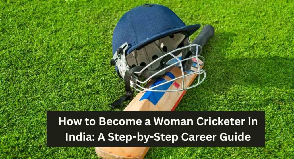 How to Become a Woman Cricketer in India